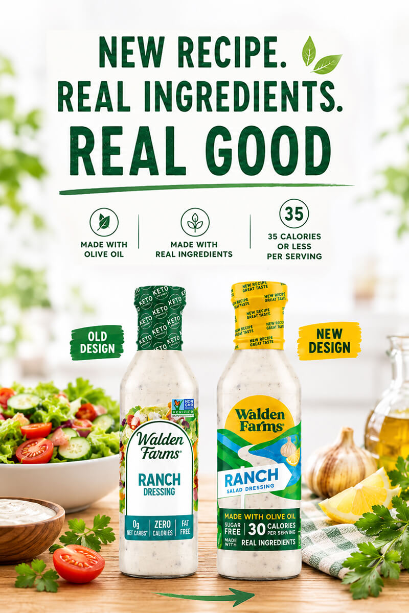 A comparison graphic for Walden Farms Ranch dressing, showing the old design bottle on the left and the new design bottle on the right, with large text in the center reading 'NEW RECIPE. REAL INGREDIENTS. REAL GOOD. MADE WITH OLIVE OIL. MADE WITH REAL INGREDIENTS. 35 CALORIES OR LESS PER SERVING.