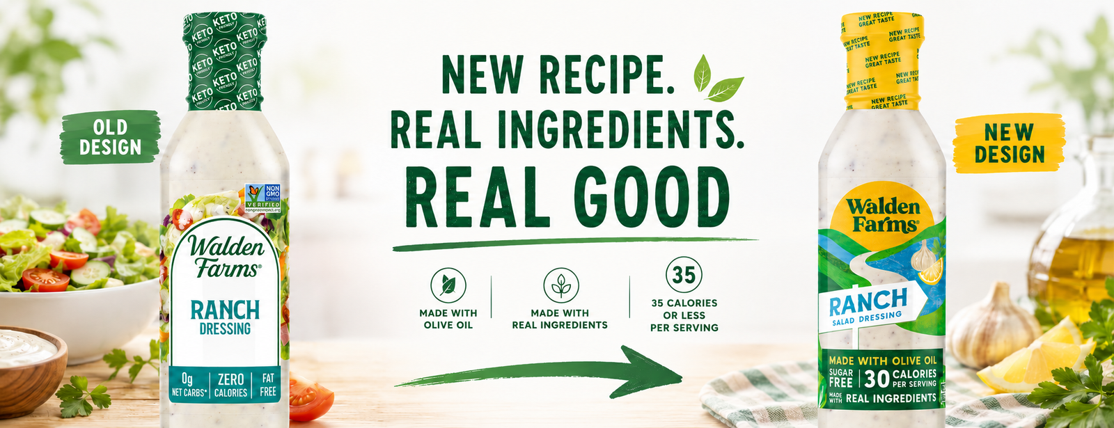 A comparison graphic for Walden Farms Ranch dressing, showing the old design bottle on the left and the new design bottle on the right, with large text in the center reading 'NEW RECIPE. REAL INGREDIENTS. REAL GOOD. MADE WITH OLIVE OIL. MADE WITH REAL INGREDIENTS. 35 CALORIES OR LESS PER SERVING.